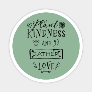 Plant Kindness and Gather Love Magnet